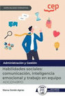 MANUAL. HABILIDADES SOCIALES: COMUNICACIÓN, INTELIGENCIA EMOCIONAL Y TRABAJO EN EQUIPO (ADGD149PO). ESPECIALIDADES FORMATIVAS. ESPECIALIDADES FORMATIV