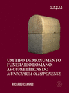 UM TIPO DE MONUMENTO FUNER�RIO ROMANO: AS CUPAE L�TICAS DO MUNICIPIUM OLISIPONENSE