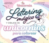 UNICORNIA LETTERING MAGICO Y DIBUJOS DE UNICORNIOS PARA COLOREAR