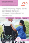 MANUAL. MANTENIMIENTO Y MEJORA DE LAS ACTIVIDADES DIARIAS DE PERSONAS DEPENDIENTES EN INSTITUCIONES