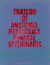 TRATADO DE ANATOMIA PATOLOGICA GENERAL VETERINARIA