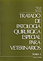 TRATADO DE PATOLOGIA QUIRURGICA ESPECIAL PARA VETERINARIOS. TOMO I