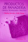 PRODUCTOS DE PANADERIA. CIENCIA, TECNOLOGIA Y PRACTICA