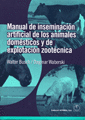 MANUAL DE INSEMINACION ARTIFICIAL DE LOS ANIMALES DOMESTICOS Y DE EXPLOTACION ZOOTECNICA