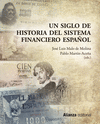 UN SIGLO DE HISTORIA DEL SISTEMA FINANCIERO ESPA�OL