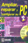 AMPLIAR, REPARAR Y CONFIGURAR SU PC. 2 EDICION. INCLUYE CD-ROM.
