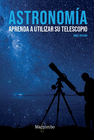 ASTRONOMIA APRENDA A USAR SU TELESCOPIO