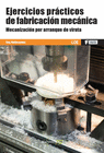 EJERCICIOS PRACTICOS DE FABRICACION MECANICA CFGM Y GS