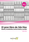 EL GRAN LIBRO DE 3DS MAX BASES MODELADO TEXTURIZADO Y RENDER
