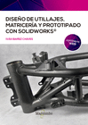 DISEO DE UTILLAJES, MATRICERA Y PROTOTIPADO CON SOLIDWORKS