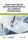 CASOS PRACTICOS DE GESTION ADMINISTRATIVA DEL COMERCIO INTERNACIONAL