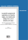 LA POSICI�N SUCESORIA DEL SUP�RSTITE EN EL DERECHO INGL�S, EN EL SISTEMA DEL C�DIGO CIVIL Y EN EL DERECHO CIVIL VASCO