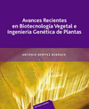 AVANCES RECIENTES EN BIOTECNOLOGIA VEGETAL E INGENIERIA GENETICA DE PLANTAS