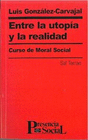ENTRE LA UTOPIA Y LA REALIDAD CURSO DE MORAL SOCIAL