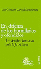 EN DEFENSA DE LOS HUMILLADOS Y OFENDIDOS LOS DERECHOS HUMANOS ANTE LA