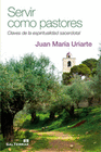 SERVIR COMO PASTORES CLAVES DE LA ESPIRITUALIDAD SACERDOTAL