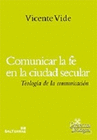 COMUNICAR LA FE EN LA CIUDAD SECULAR TEOLOGIA DE LA COMUNICACION