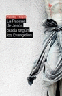 PASCUA DE JESUS ORADA SEGUN LOS EVANGELIOS LA