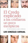 CREDO EXPLICADO A LOS CRISTIANOS UN POCO EXCEPTICOS Y A LOS EXCEPTICOS