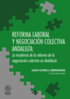 REFORMA LABORAL Y NEGOCIACIN COLECTIVA ANDALUZA: LA INCIDENCIA DE LA REFORMA DE