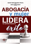 ABOGACA Y MUJER: LIDERA TU CARRERA HACIA EL XITO