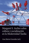 MARGARET S ARCHER SOBRE CULTURA Y SOCIALIZACION EN LA MODERNIDAD TARDI