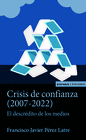 CRISIS DE CONFIANZA (2007-2022) EL DESCRDITO DE LOS MEDIOS