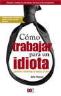 CMO TRABAJAR PARA UN IDIOTA (EDICION REVISADA)