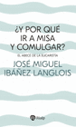 Y PORQUE IR A MISA Y COMULGAR