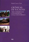 CRONICAS DE YUCATAN TRES EXPERIENCIAS ETNOGRAFICAS