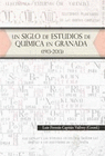 UN SIGLO DE ESTUDIOS DE QUIMICA EN GRANADA (1913 2013)