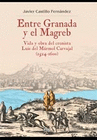 ENTRE GRANADA Y EL MAGREB VIDA Y OBRA DEL CRONISTA LUIS DE MARMOL
