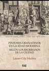 PINTORES GRANADINOS EN LA EDAD MODERNA SEGUN LOS ESCRIBANOS DE LA CIUD