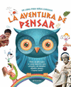 LA AVENTURA DE PENSAR. UN LIBRO PARA NI�OS CURIOSOS