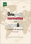 ORTOGRAFIA NORMATIVA DEL ESPA�OL CUADERNO DE EJERCICIOS VOLUMEN II