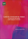 CLAVES DE LA SOCIOLOGIA DEL TRABAJO LA EVOLUCION DEL EMPLEO Y DEL TRAB