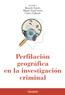PERFILACI�N GEOGR�FICA EN LA INVESTIGACI�N CRIMINAL