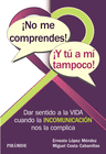 �NO ME COMPRENDES! �Y T� A M� TAMPOCO!