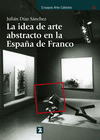 LA IDEA DE ARTE ABSTRACTO EN LA ESPA�A DE FRANCO
