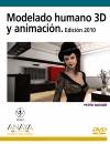 MODELADO HUMANO 3D Y ANIMACION. EDICION 2010. INCLUYE DVD.