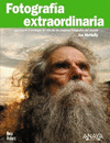 FOTOGRAFIA EXTRAORDINARIA. LOS TRUCOS Y CONSEJOS DE UNO DE LOS MEJORES FOT�GRAFO