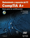 MANTENIMIENTO Y REPARACIÓN DEL PC. COMPTIA A+. INCLUYE DVD.