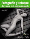 FOTOGRAFIA Y RETOQUE DEL ROSTRO Y EL CUERPO DESNUDO. INCLUYE CD-ROM