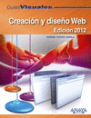 CREACI�N Y DISE�O WEB. EDICI�N 2012. GUIA VISUAL