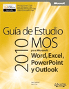 GUA DE ESTUDIO MOS 2010 PARA MICROSOFT WORD, EXCEL, POWERPOINT Y OUTLOOK