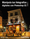 MANIPULA TUS FOTOGRAFAS DIGITALES CON PHOTOSHOP CC. EDICIN 2015