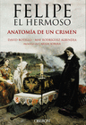 FELIPE EL HERMOSO. ANATOMA DE UN CRIMEN