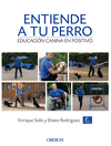 ENTIENDE A TU PERRO. EDUCACI�N CANINA EN POSITIVO