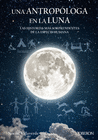 UNA ANTROP�LOGA EN LA LUNA. LAS HISTORIAS M�S SORPRENDENTES DE LA ESPECIE HUMANA