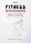 FITNESS REVOLUCIONARIO. LECCIONES ANCESTRALES PARA UNA SALUD SALVAJE